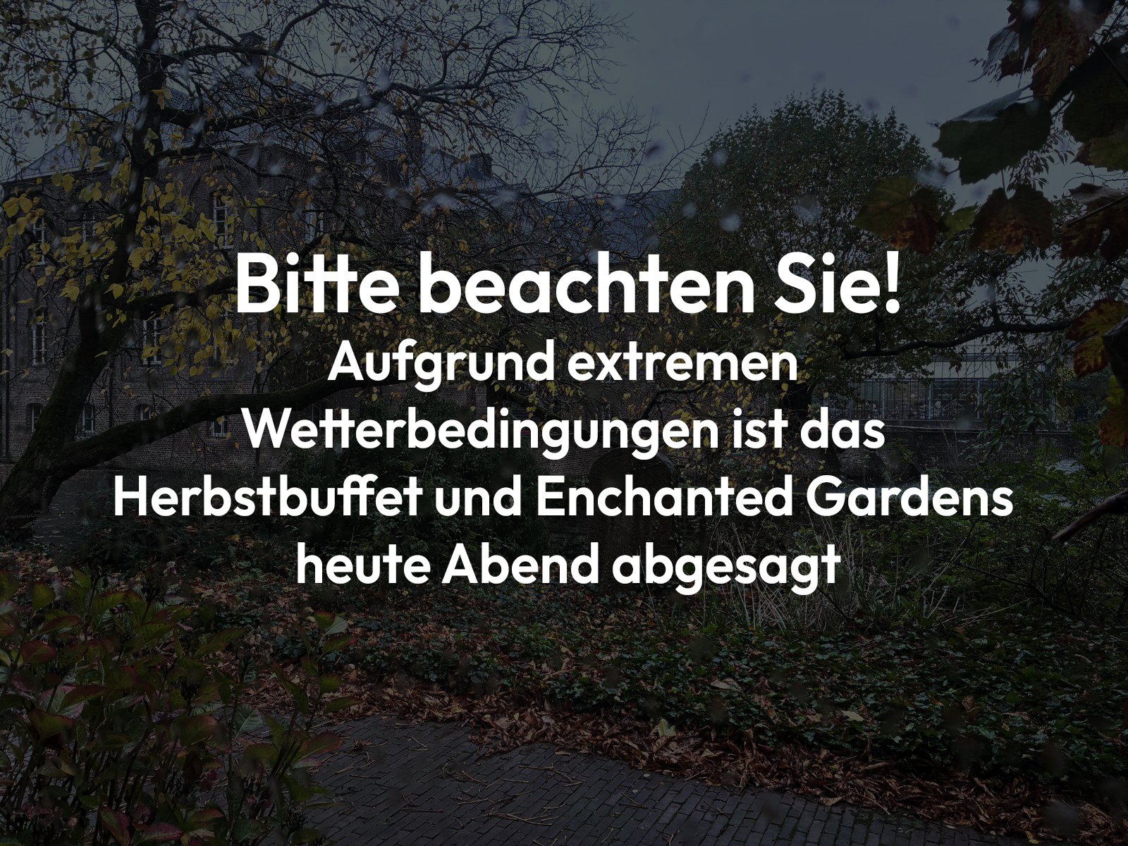 Absage des Herbstbuffets und von Enchanted Gardens am heutigen Abend